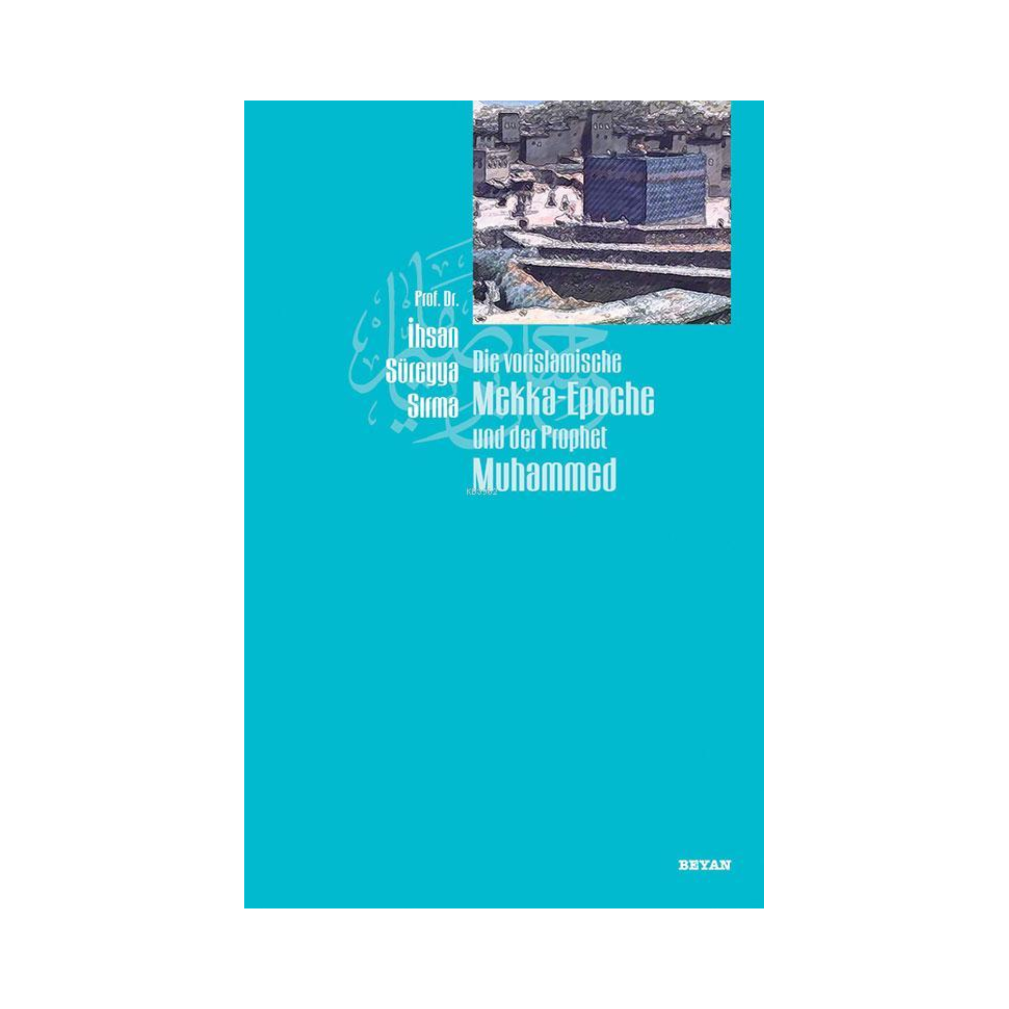 Die vor islamische Mekka Epoche und der Prophet Muhammed