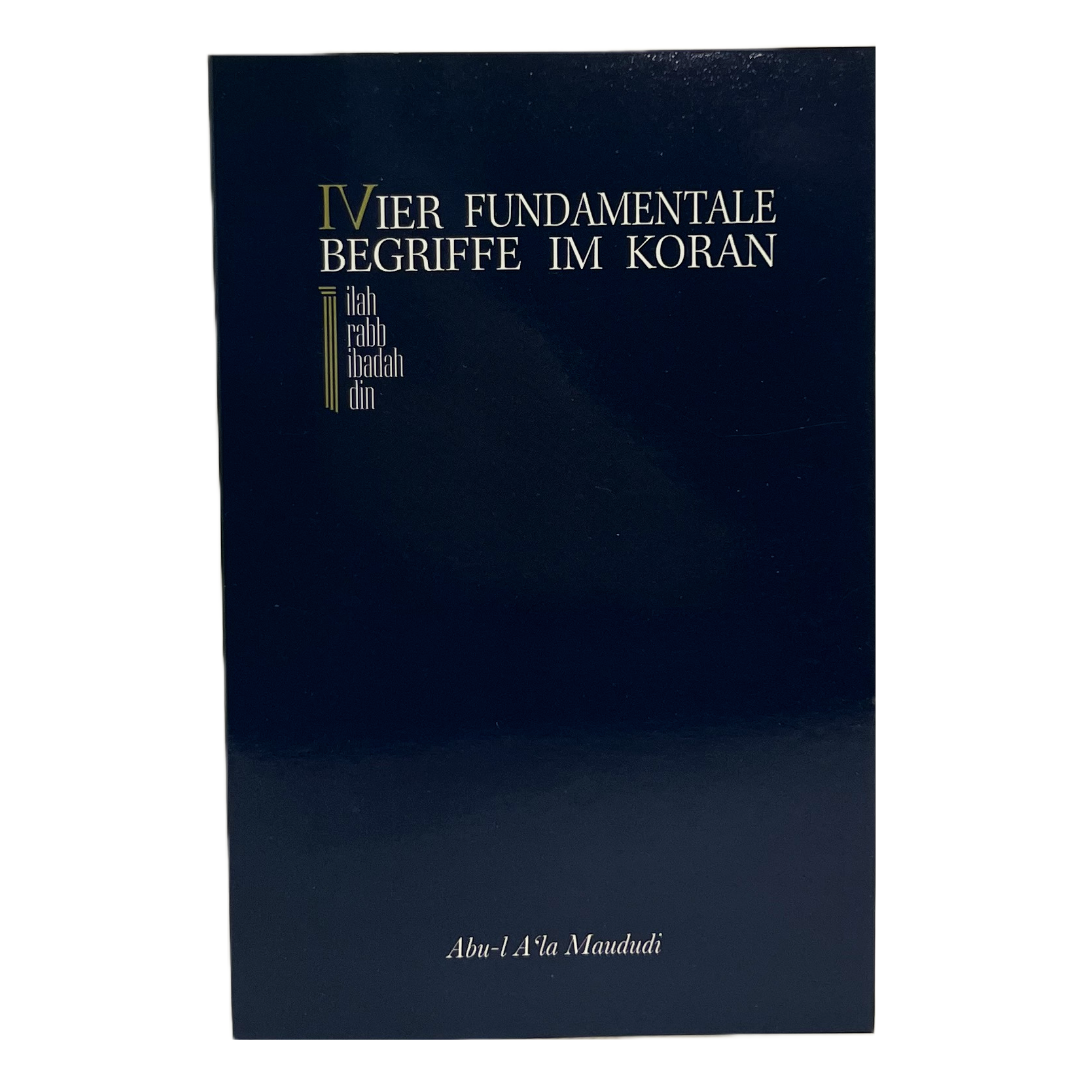 Vier Fundamentalen Begriffe im Koran, Quran ( Ilah, Rabb, Ibadah, Din ) - Abu-l A'la Mawdudi - (Kurana Göre Dört Terim) - Taschenbuch