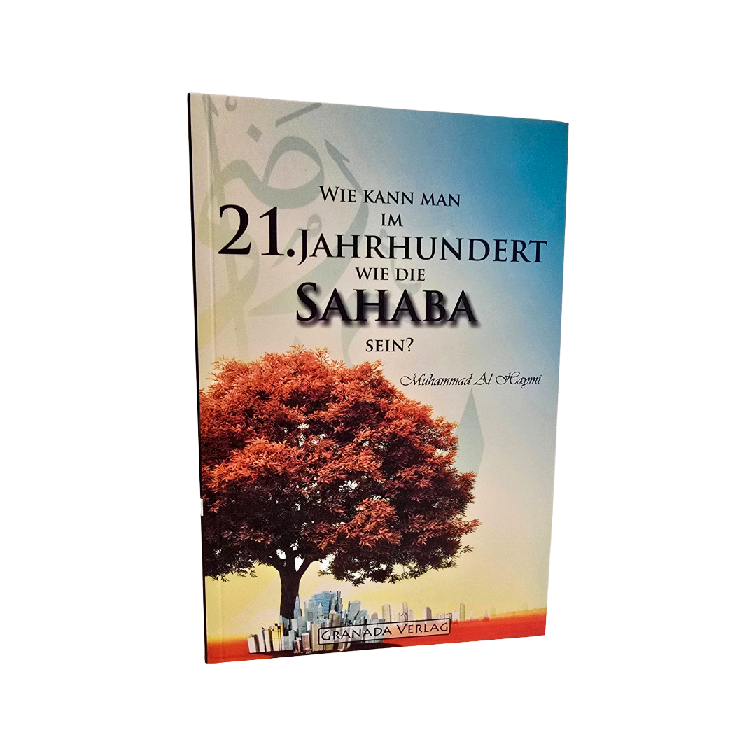 Wie kann man im 21. Jahrhundert wie die Sahaba sein?